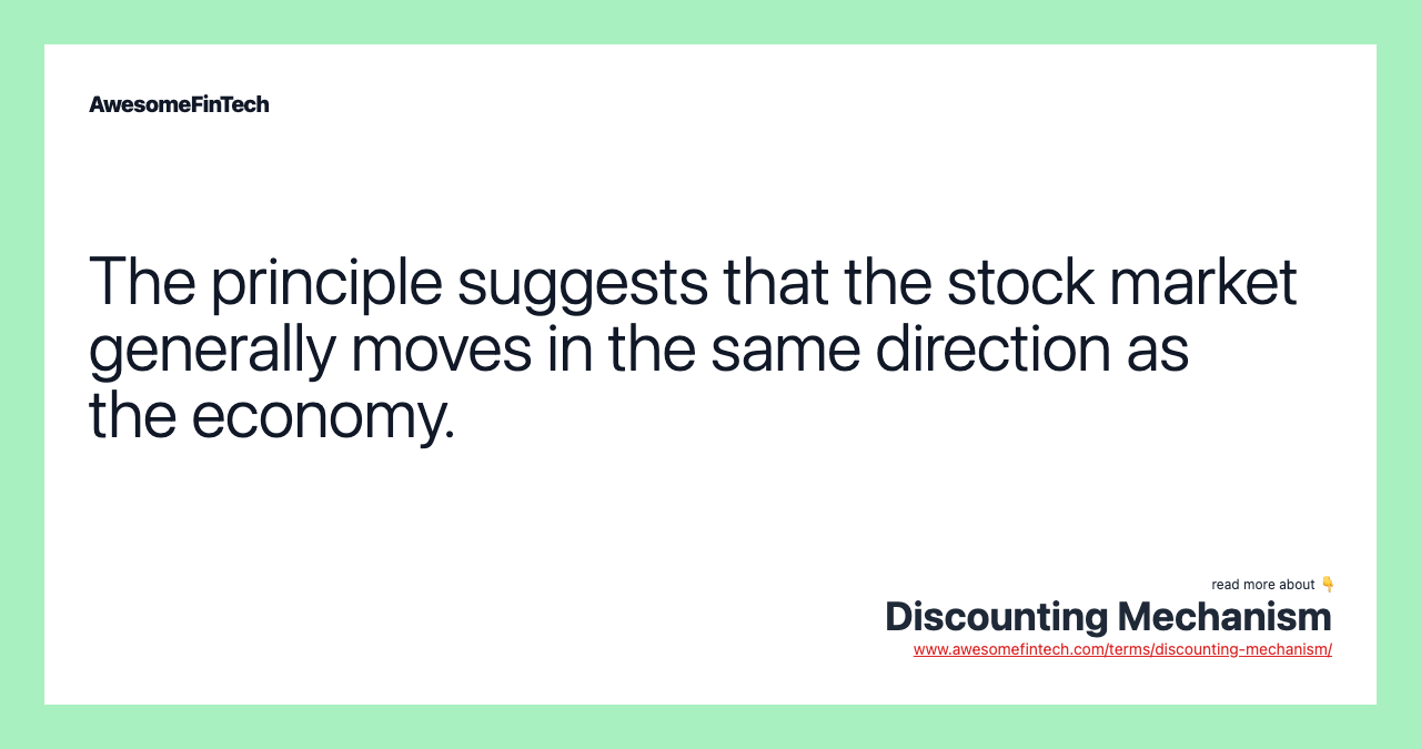 The principle suggests that the stock market generally moves in the same direction as the economy.