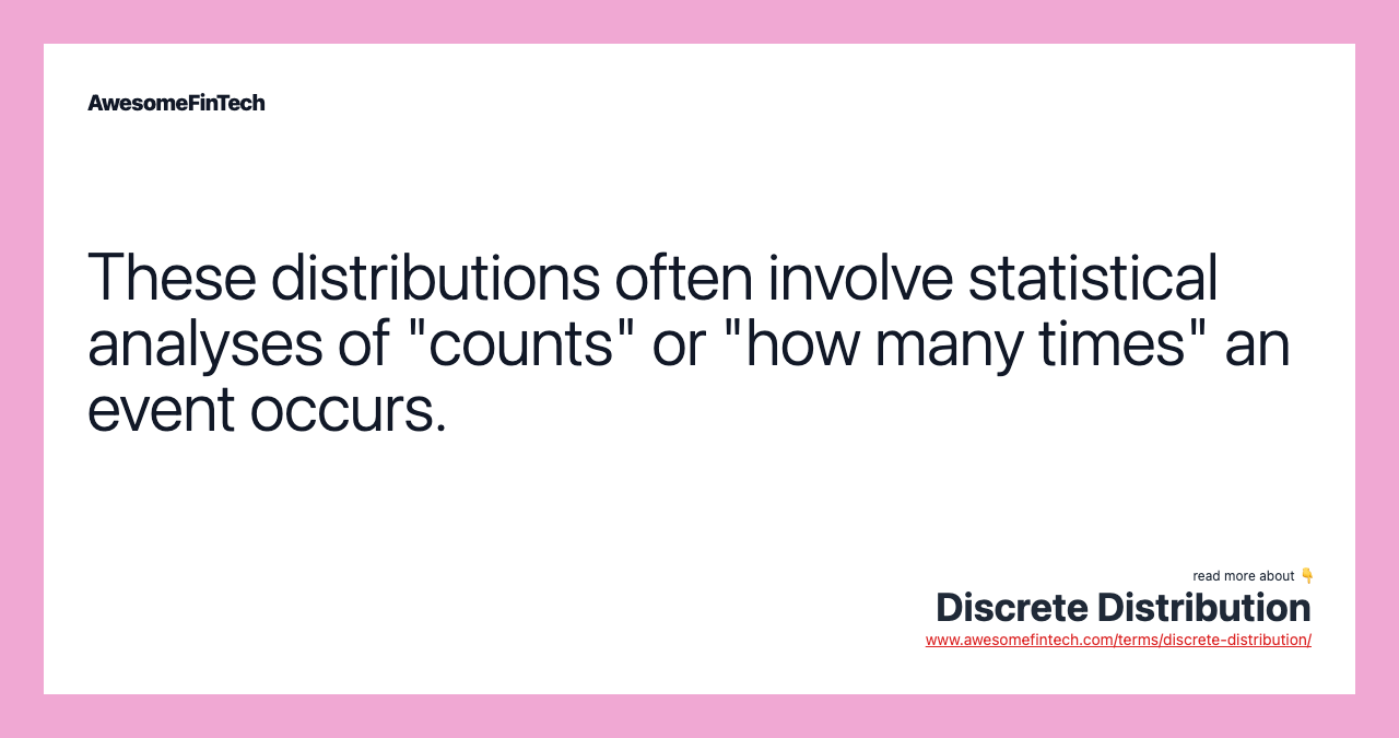 These distributions often involve statistical analyses of "counts" or "how many times" an event occurs.
