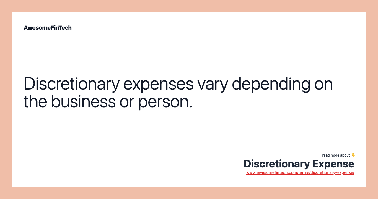 Discretionary expenses vary depending on the business or person.