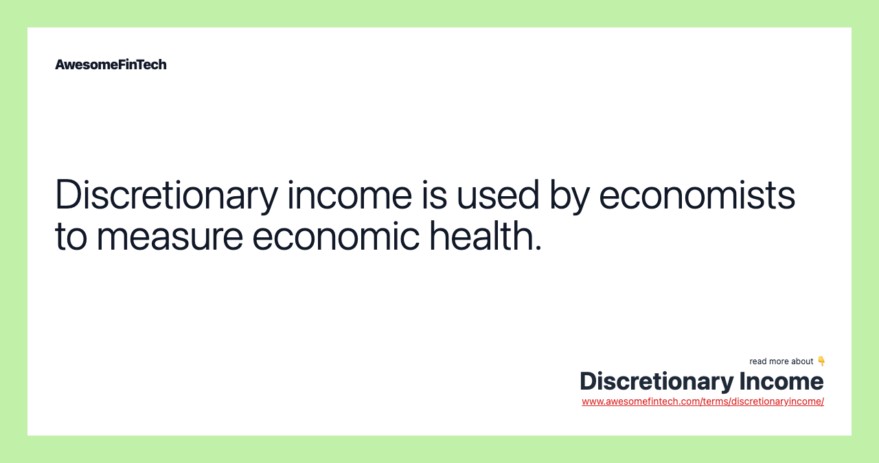 Discretionary income is used by economists to measure economic health.
