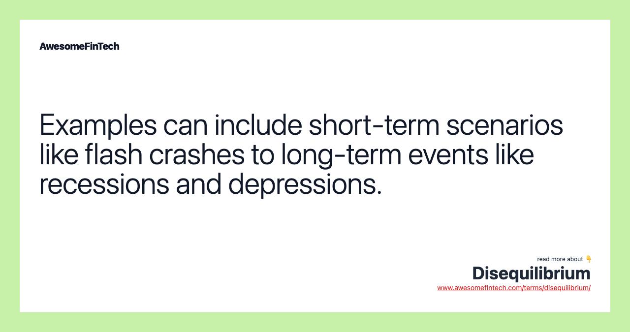 Examples can include short-term scenarios like flash crashes to long-term events like recessions and depressions.