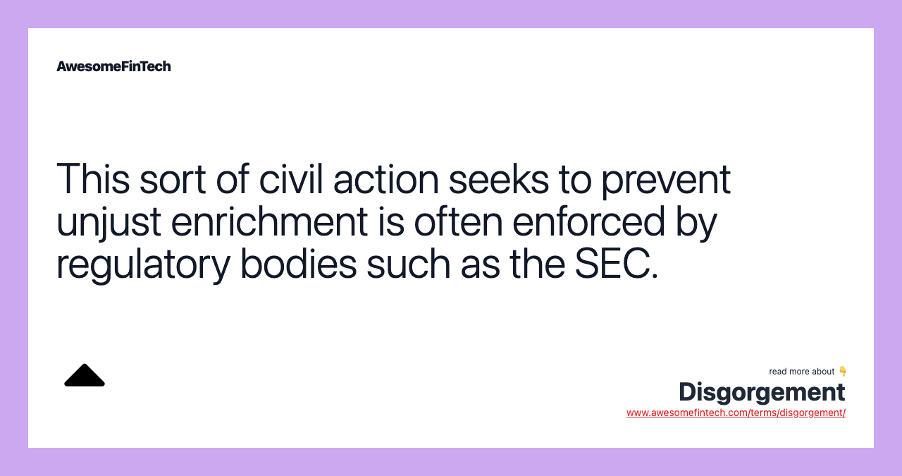 This sort of civil action seeks to prevent unjust enrichment is often enforced by regulatory bodies such as the SEC.