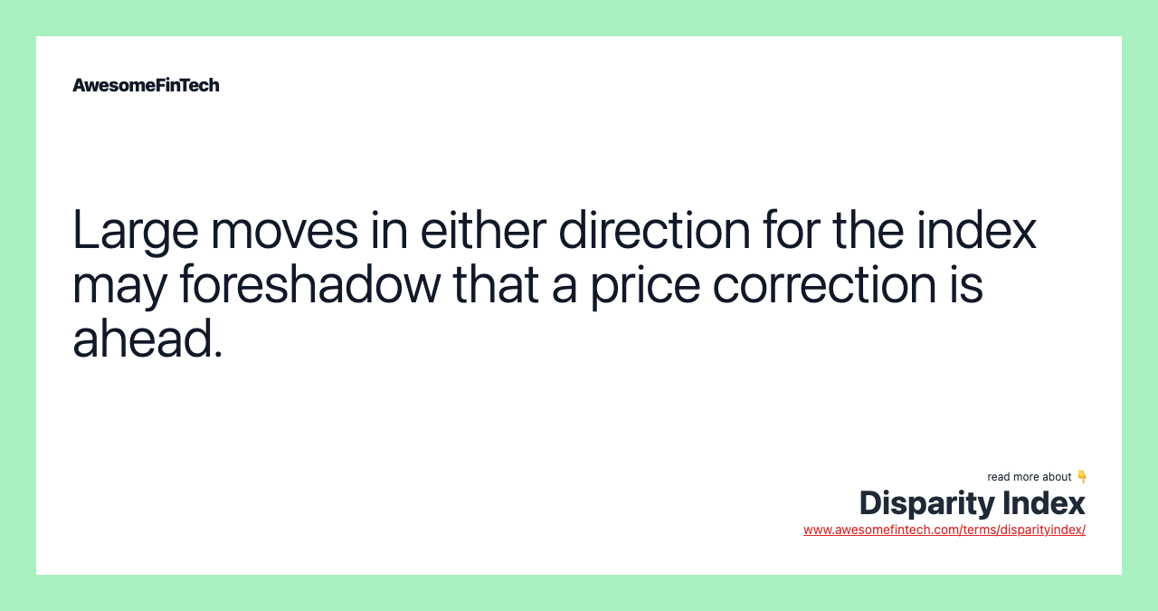 Large moves in either direction for the index may foreshadow that a price correction is ahead.