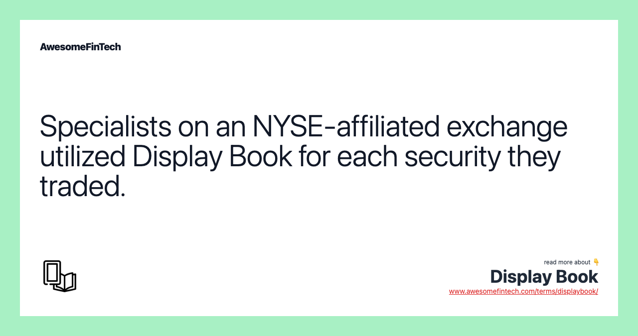 Specialists on an NYSE-affiliated exchange utilized Display Book for each security they traded.