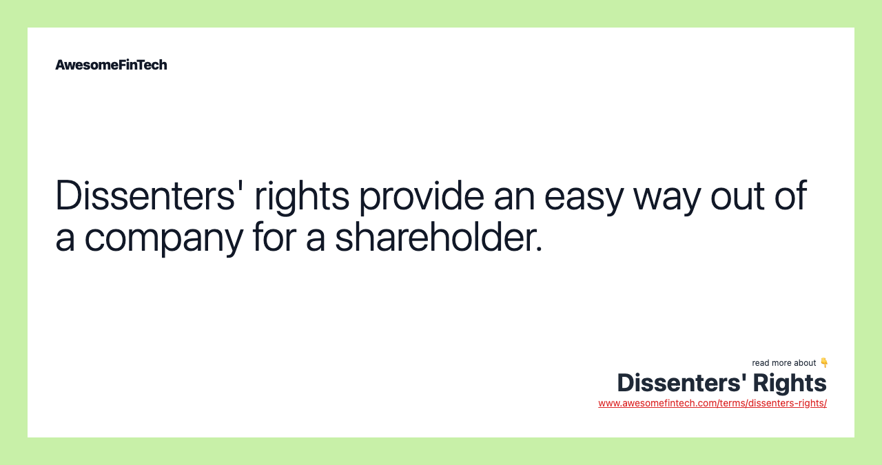 Dissenters' rights provide an easy way out of a company for a shareholder.