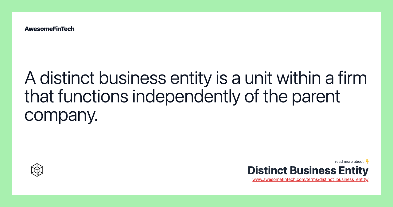 A distinct business entity is a unit within a firm that functions independently of the parent company.