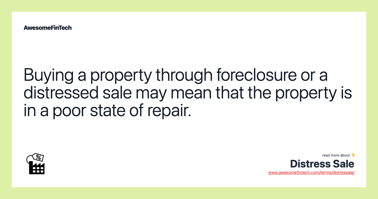 Buying a property through foreclosure or a distressed sale may mean that the property is in a poor state of repair.