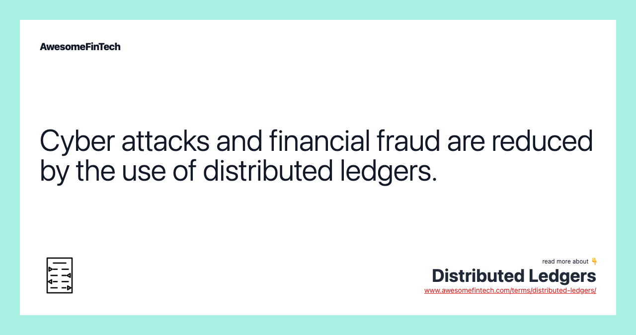 Cyber attacks and financial fraud are reduced by the use of distributed ledgers.