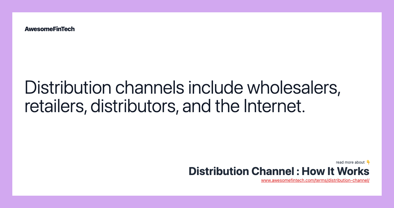 Distribution channels include wholesalers, retailers, distributors, and the Internet.