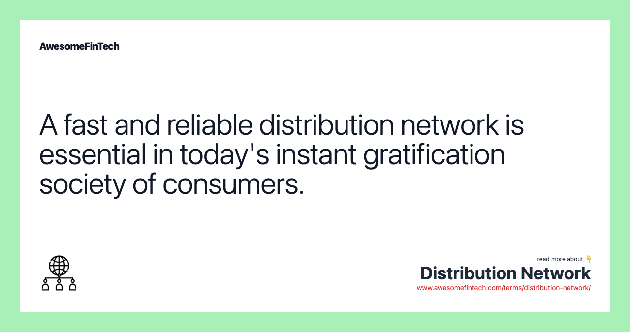 A fast and reliable distribution network is essential in today's instant gratification society of consumers.