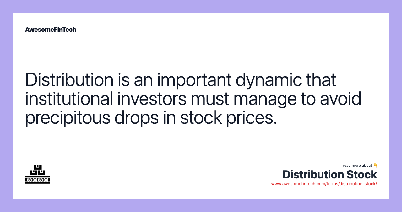 Distribution is an important dynamic that institutional investors must manage to avoid precipitous drops in stock prices.