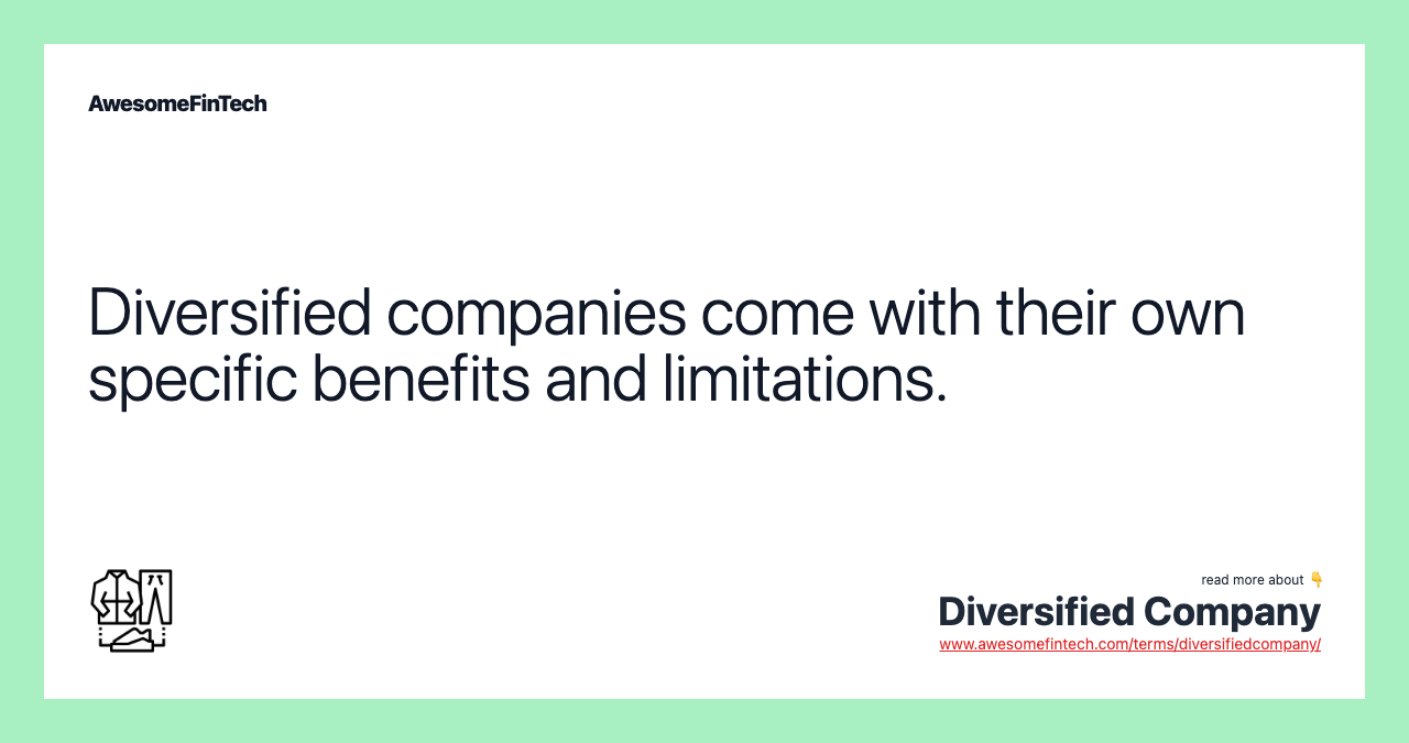 Diversified companies come with their own specific benefits and limitations.