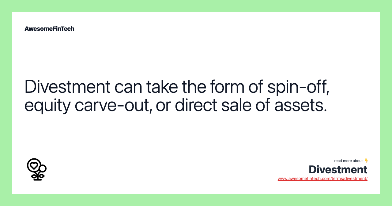 Divestment can take the form of spin-off, equity carve-out, or direct sale of assets.