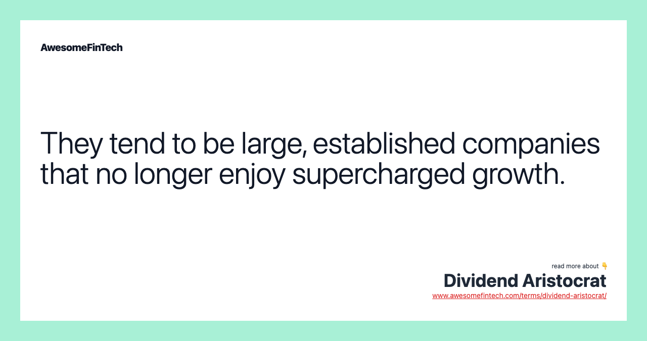They tend to be large, established companies that no longer enjoy supercharged growth.