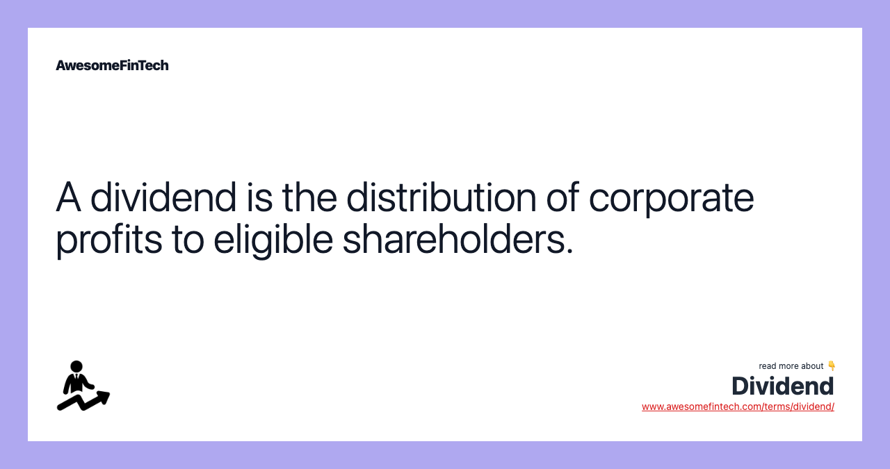 A dividend is the distribution of corporate profits to eligible shareholders.