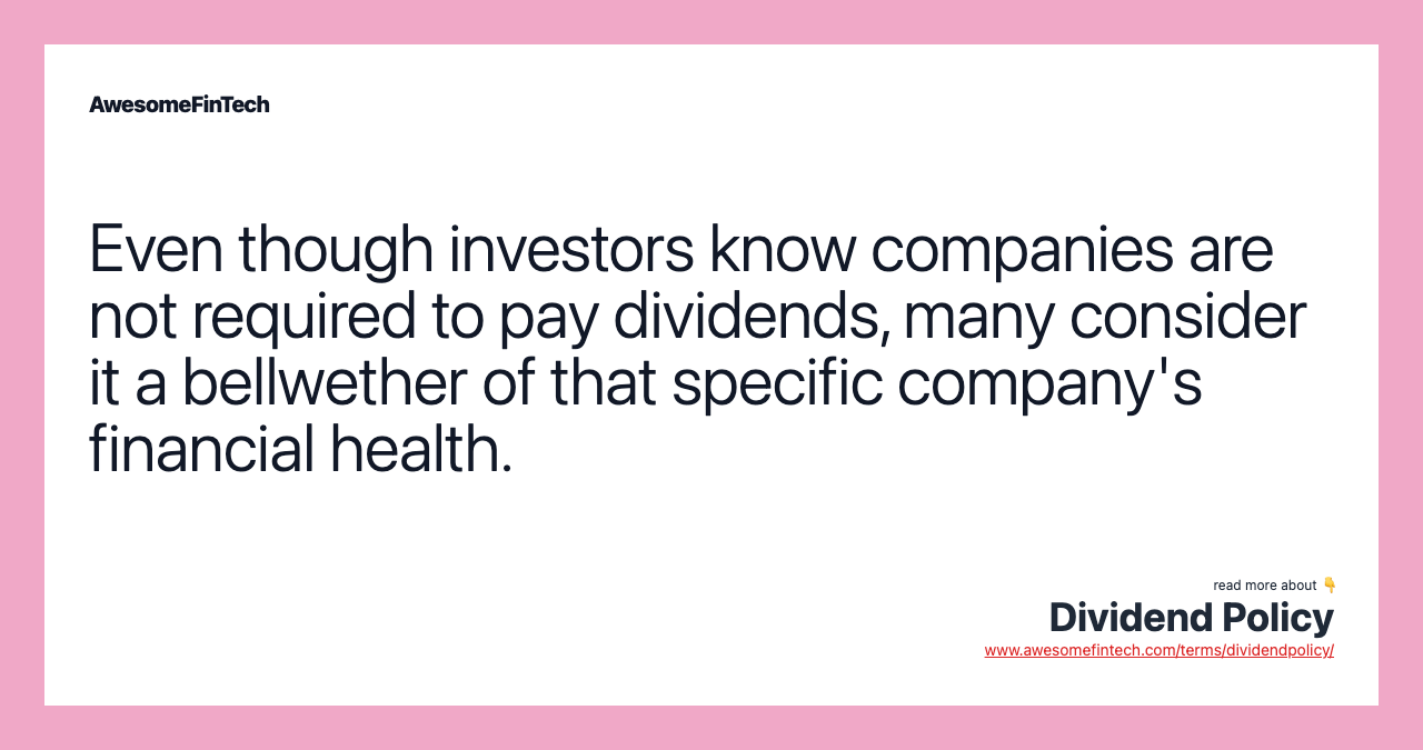 Even though investors know companies are not required to pay dividends, many consider it a bellwether of that specific company's financial health.