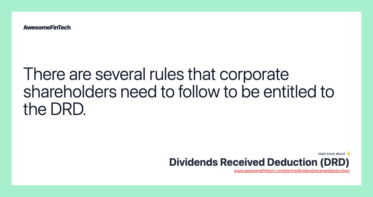 There are several rules that corporate shareholders need to follow to be entitled to the DRD.