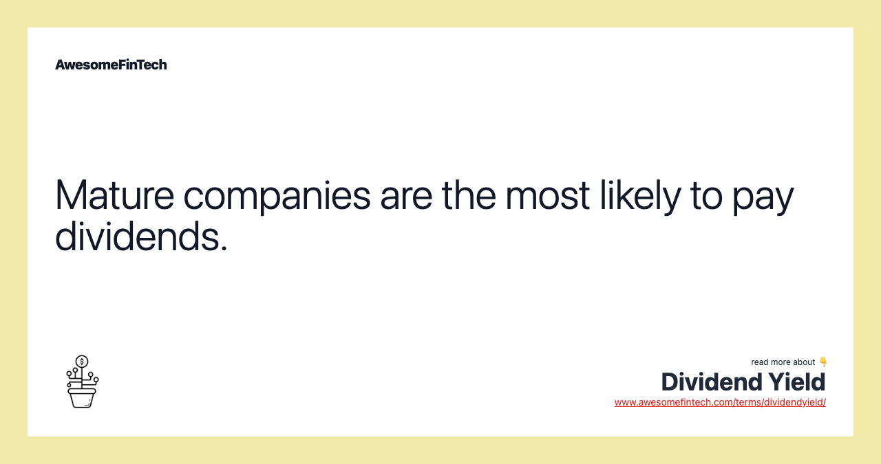 Mature companies are the most likely to pay dividends.