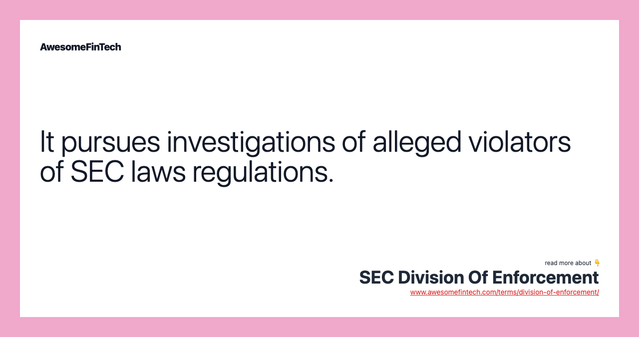 It pursues investigations of alleged violators of SEC laws regulations.