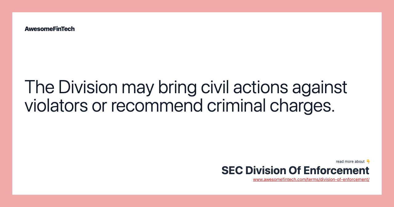The Division may bring civil actions against violators or recommend criminal charges.