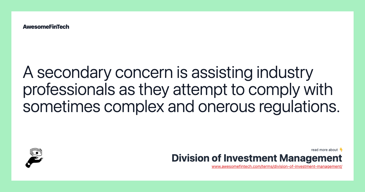 A secondary concern is assisting industry professionals as they attempt to comply with sometimes complex and onerous regulations.