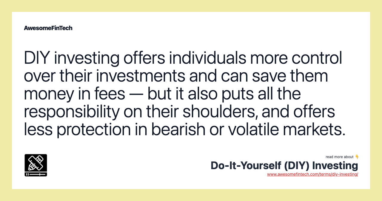 DIY investing offers individuals more control over their investments and can save them money in fees — but it also puts all the responsibility on their shoulders, and offers less protection in bearish or volatile markets.
