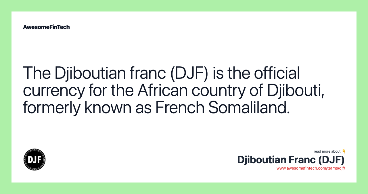 The Djiboutian franc (DJF) is the official currency for the African country of Djibouti, formerly known as French Somaliland.