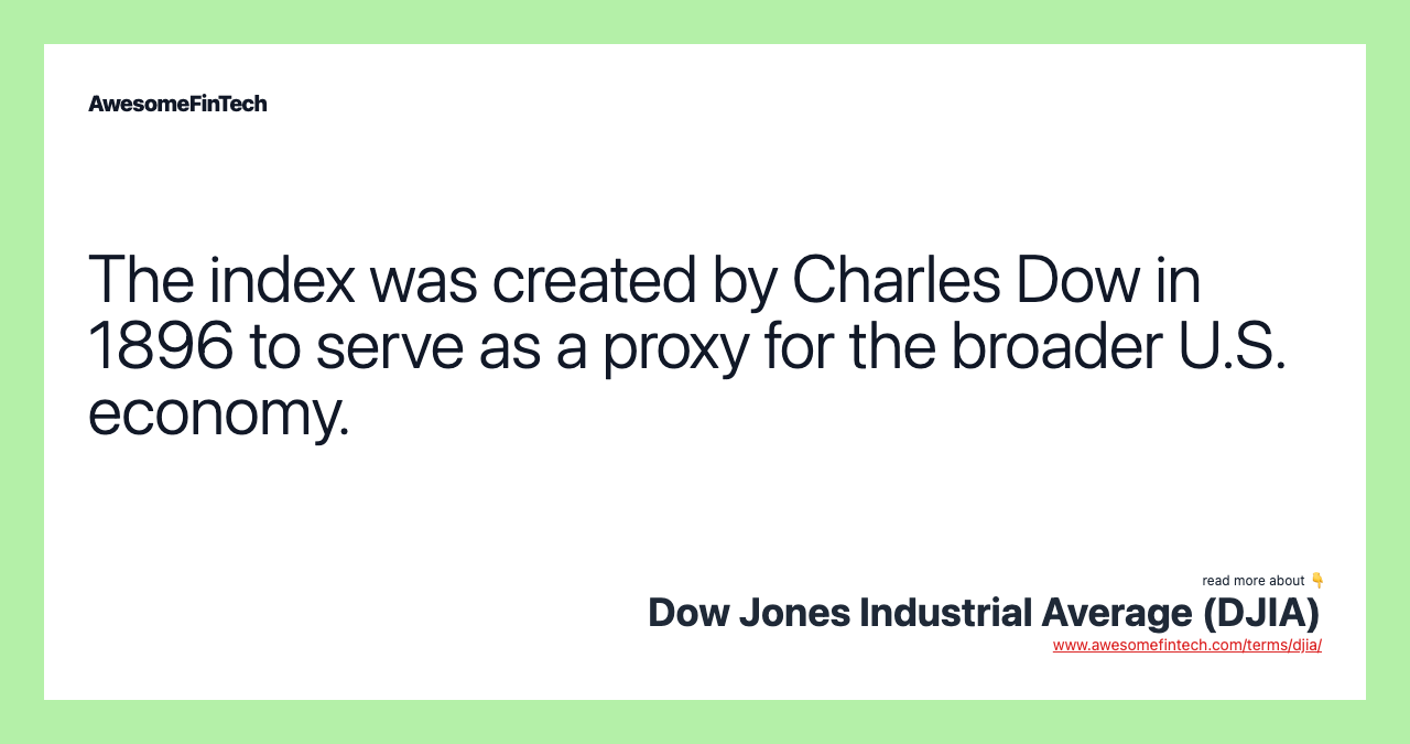 The index was created by Charles Dow in 1896 to serve as a proxy for the broader U.S. economy.