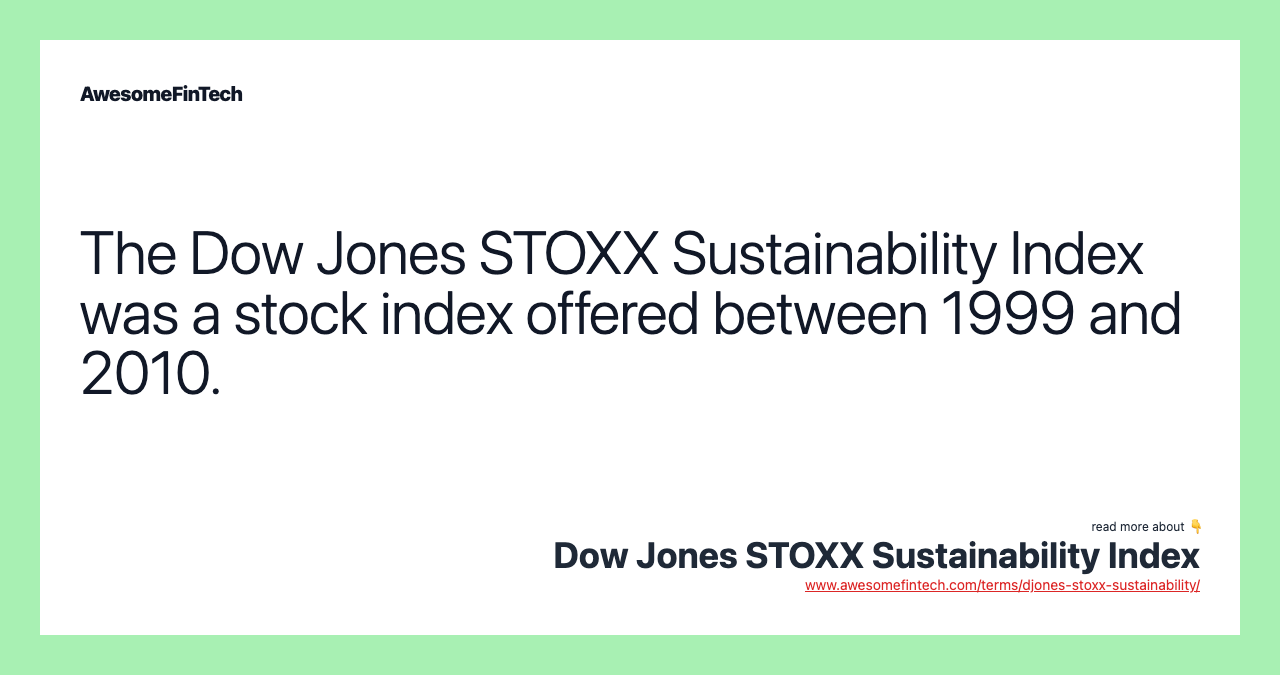 The Dow Jones STOXX Sustainability Index was a stock index offered between 1999 and 2010.