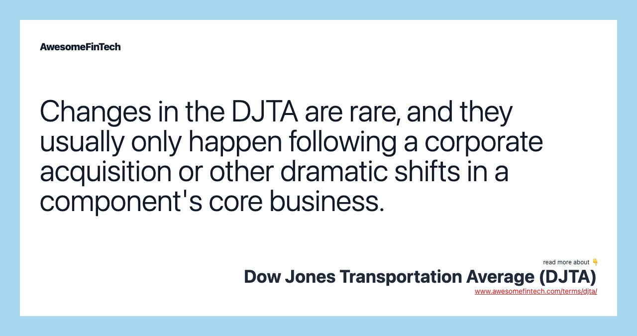 Changes in the DJTA are rare, and they usually only happen following a corporate acquisition or other dramatic shifts in a component's core business.