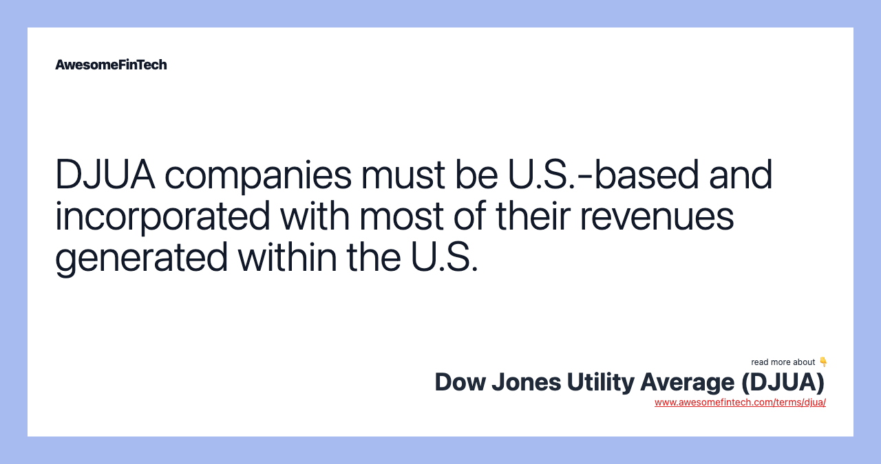 DJUA companies must be U.S.-based and incorporated with most of their revenues generated within the U.S.