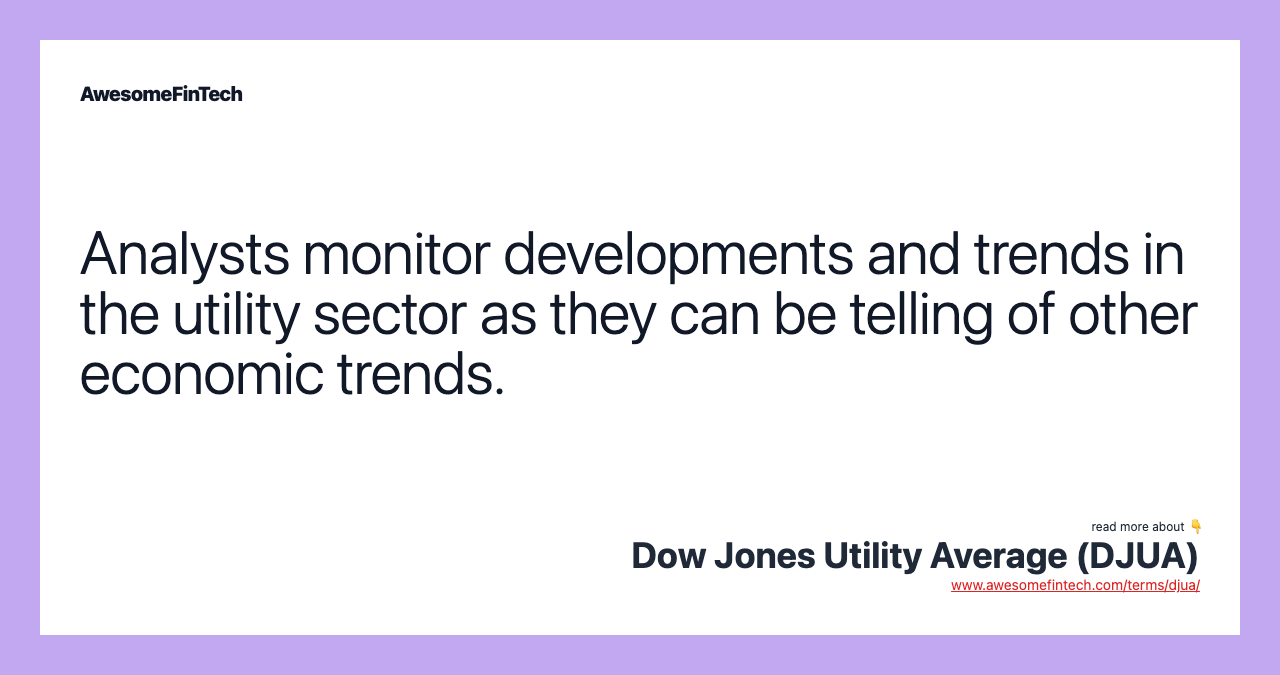 Analysts monitor developments and trends in the utility sector as they can be telling of other economic trends.