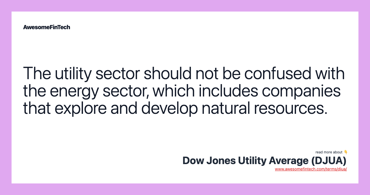The utility sector should not be confused with the energy sector, which includes companies that explore and develop natural resources.