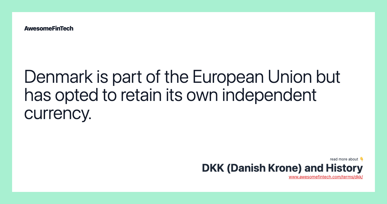 Denmark is part of the European Union but has opted to retain its own independent currency.