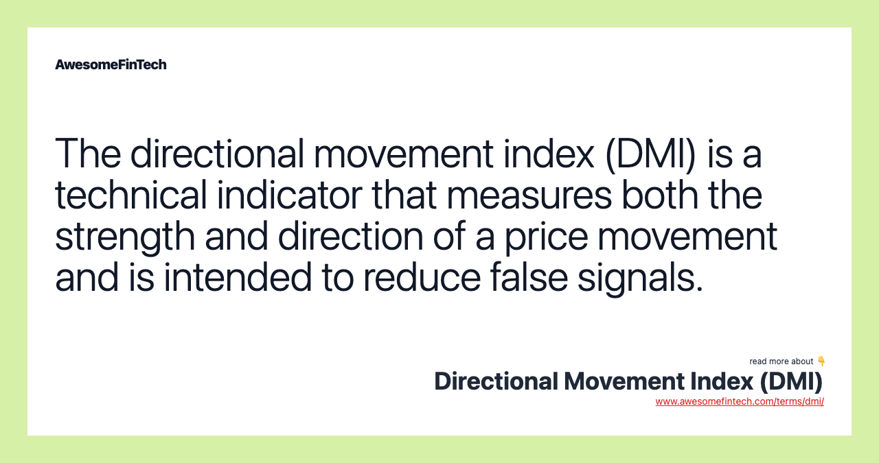 The directional movement index (DMI) is a technical indicator that measures both the strength and direction of a price movement and is intended to reduce false signals.