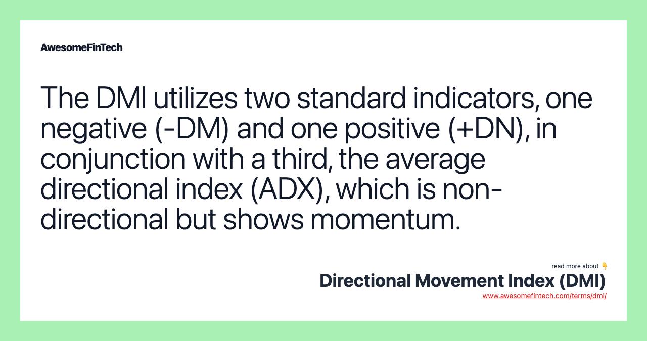 The DMI utilizes two standard indicators, one negative (-DM) and one positive (+DN), in conjunction with a third, the average directional index (ADX), which is non-directional but shows momentum.
