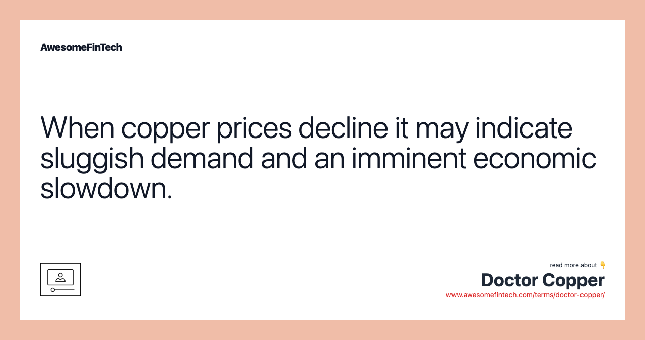 When copper prices decline it may indicate sluggish demand and an imminent economic slowdown.