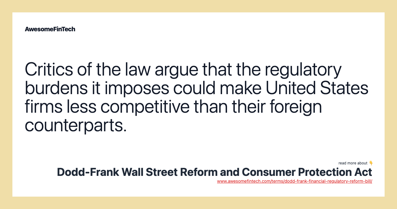 Critics of the law argue that the regulatory burdens it imposes could make United States firms less competitive than their foreign counterparts.