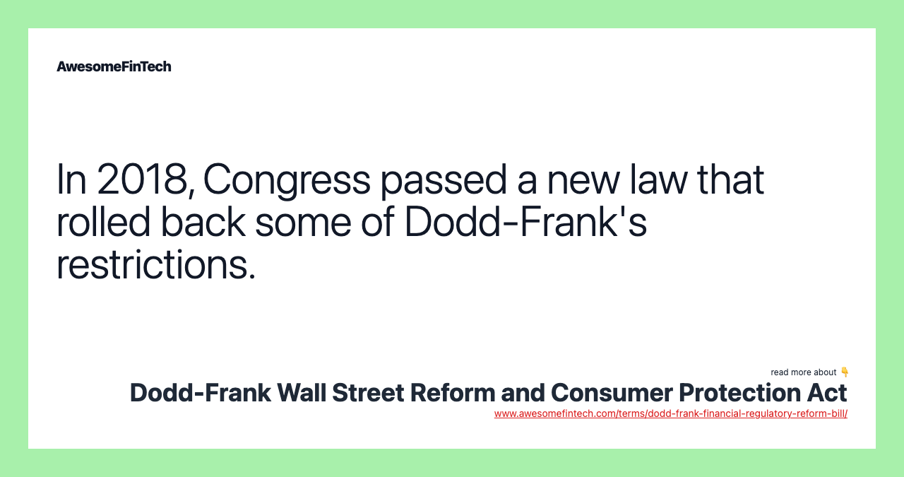 In 2018, Congress passed a new law that rolled back some of Dodd-Frank's restrictions.