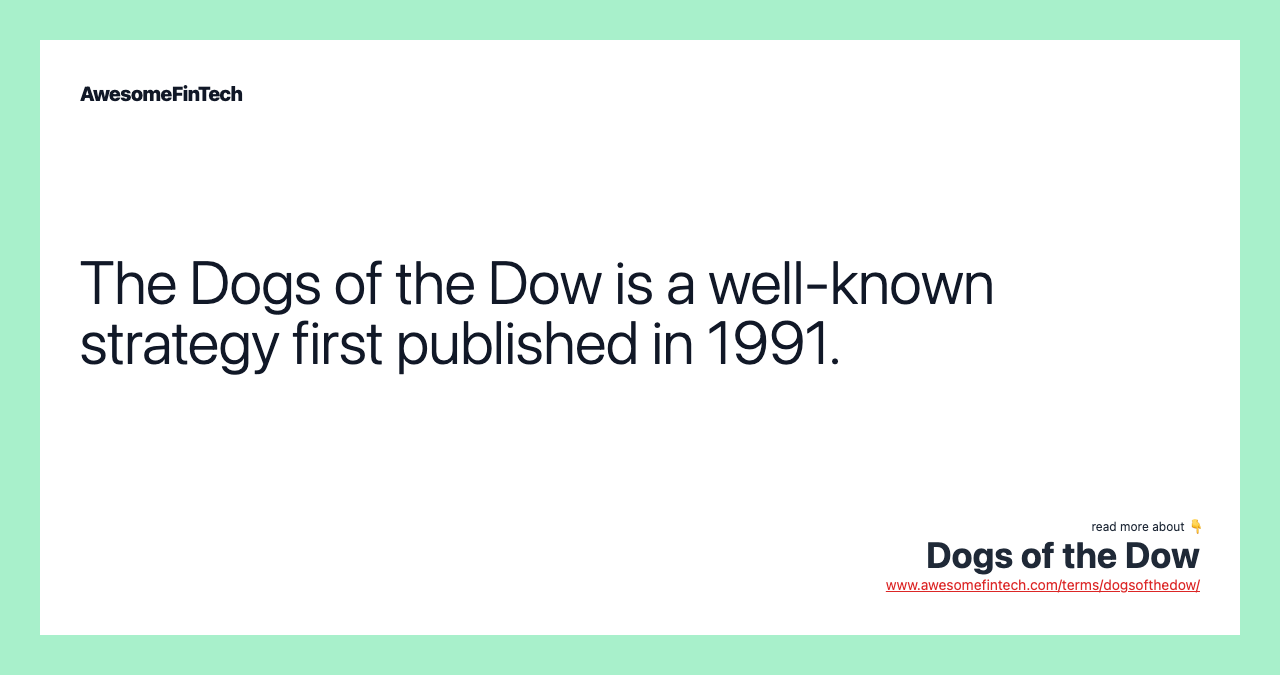 The Dogs of the Dow is a well-known strategy first published in 1991.