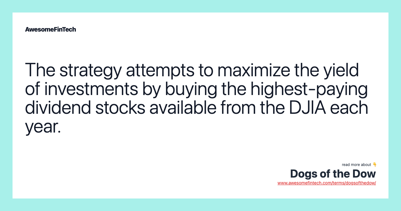 The strategy attempts to maximize the yield of investments by buying the highest-paying dividend stocks available from the DJIA each year.