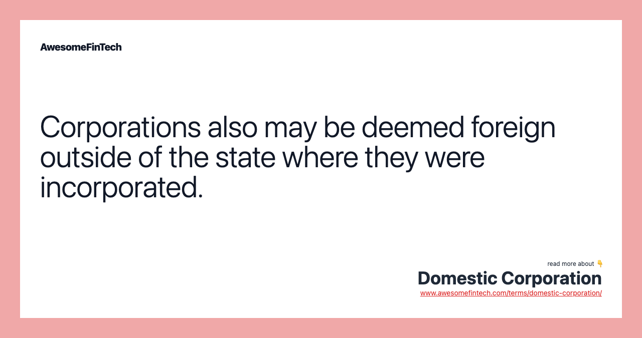 Corporations also may be deemed foreign outside of the state where they were incorporated.
