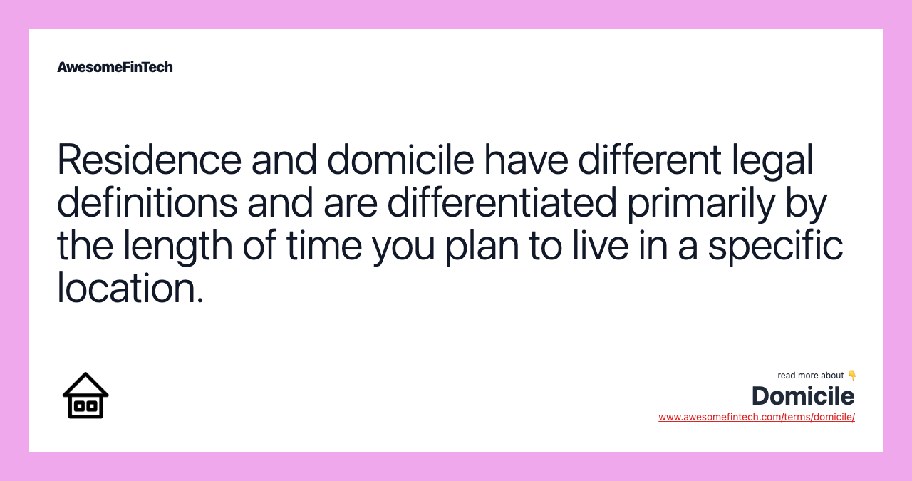 Residence and domicile have different legal definitions and are differentiated primarily by the length of time you plan to live in a specific location.