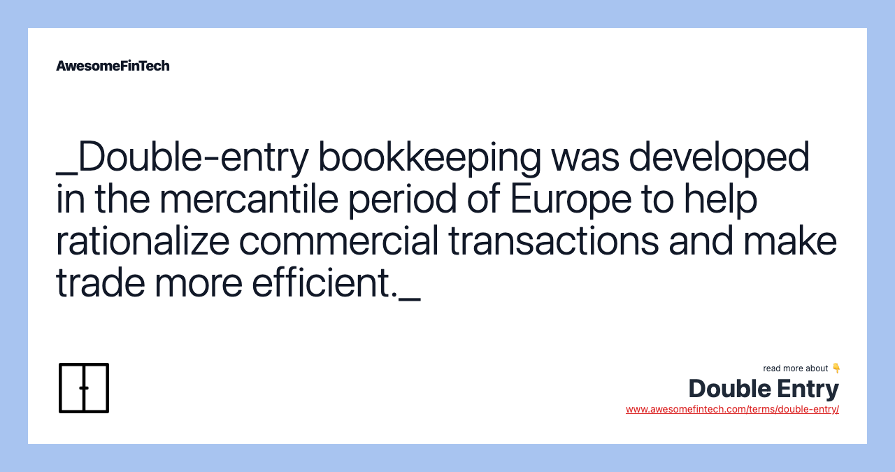 _Double-entry bookkeeping was developed in the mercantile period of Europe to help rationalize commercial transactions and make trade more efficient._
