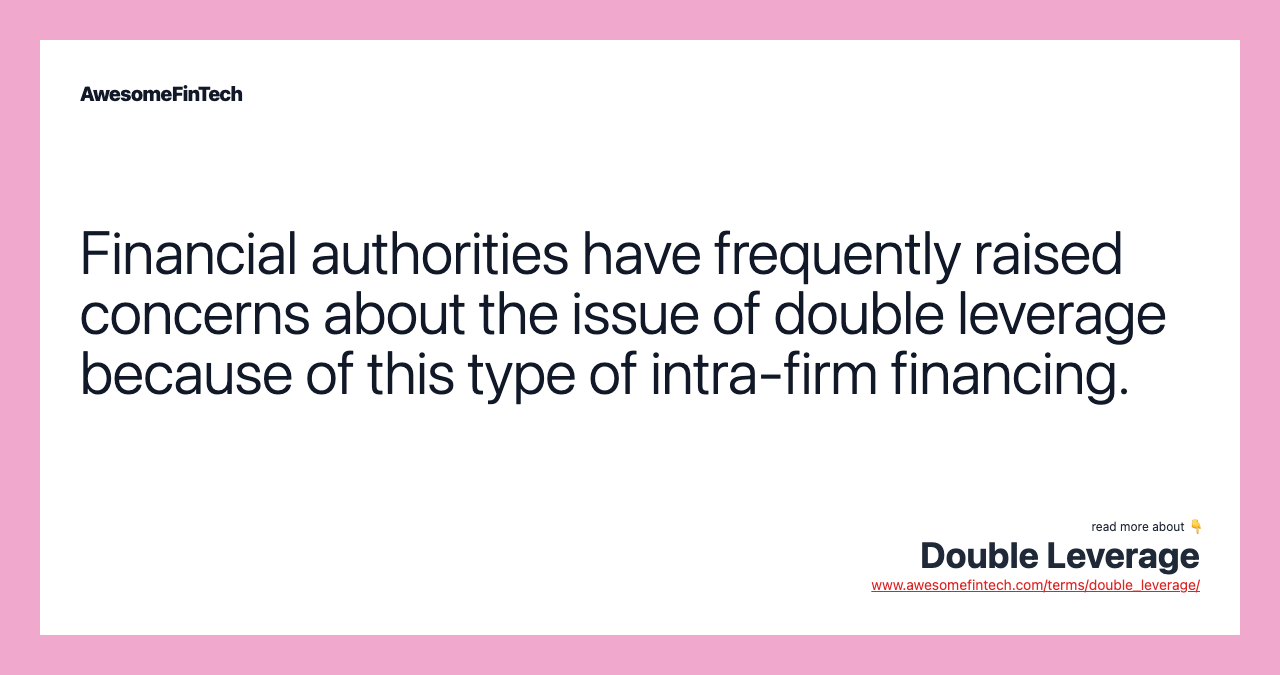 Financial authorities have frequently raised concerns about the issue of double leverage because of this type of intra‐firm financing.