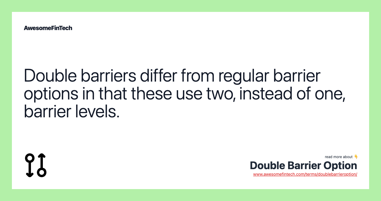Double barriers differ from regular barrier options in that these use two, instead of one, barrier levels.