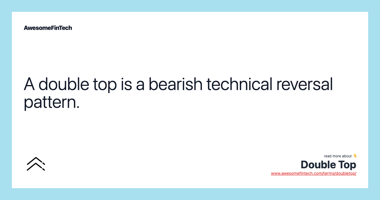 A double top is a bearish technical reversal pattern.