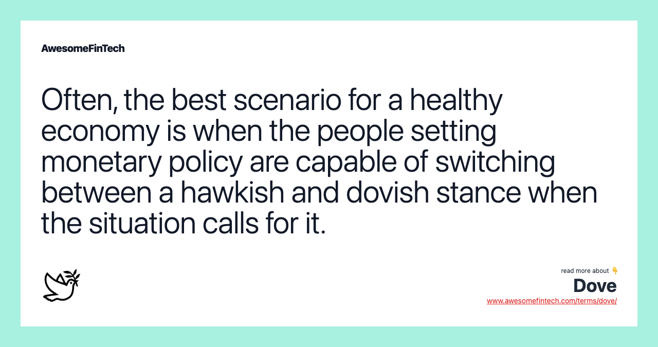 Often, the best scenario for a healthy economy is when the people setting monetary policy are capable of switching between a hawkish and dovish stance when the situation calls for it.