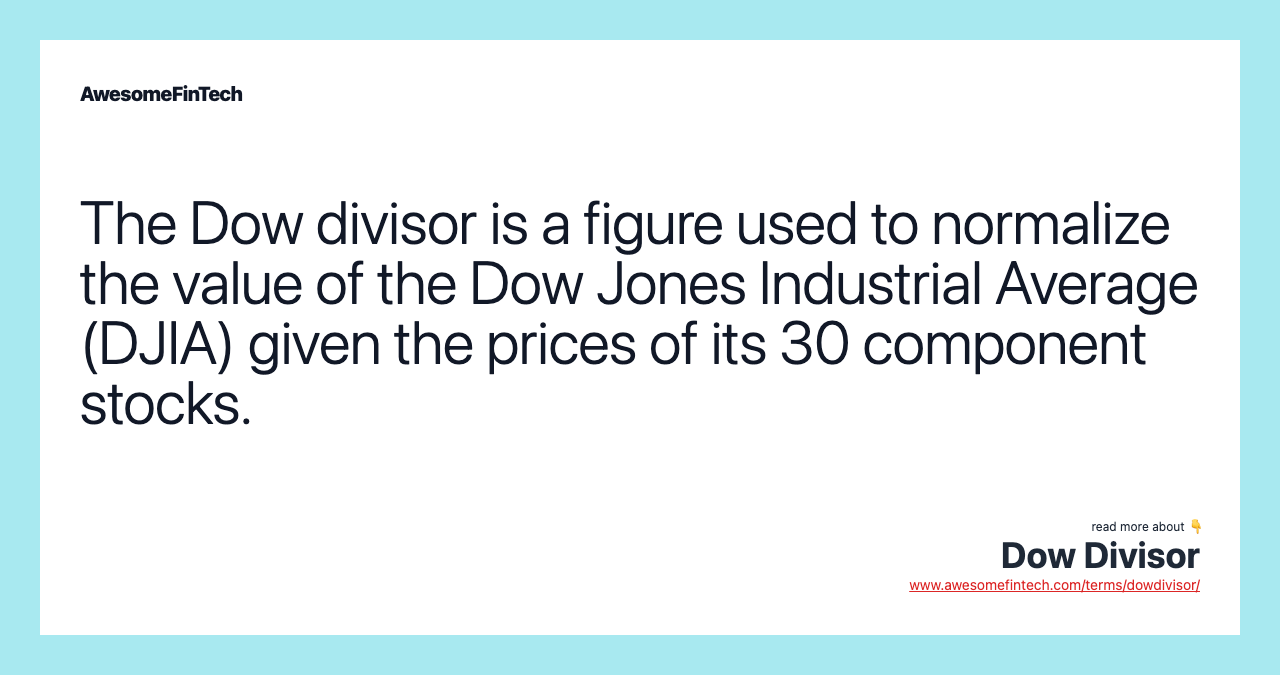 The Dow divisor is a figure used to normalize the value of the Dow Jones Industrial Average (DJIA) given the prices of its 30 component stocks.