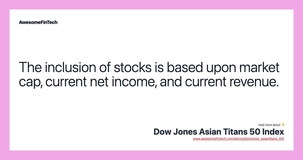 The inclusion of stocks is based upon market cap, current net income, and current revenue.